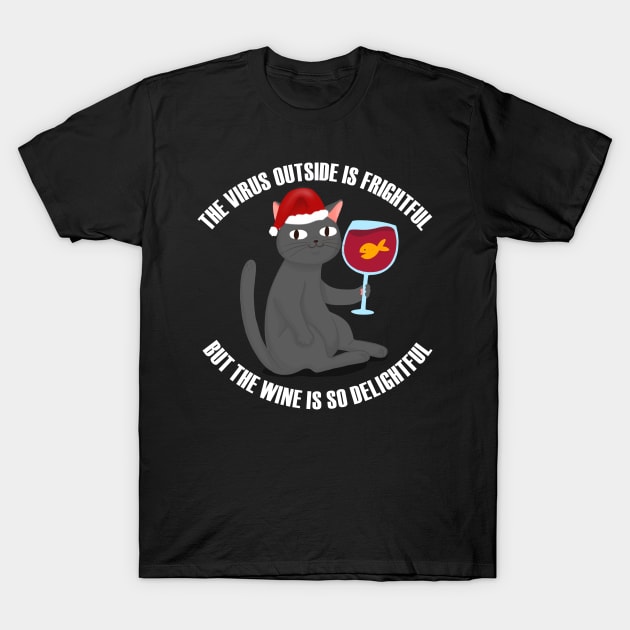 Oh The Virus Outside Is Frightful But The Wine Is So Delightful T-Shirt by ZenCloak